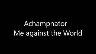 Achampnator - Me against the World