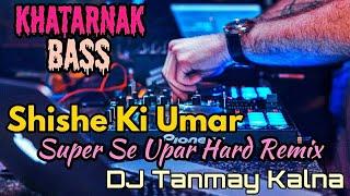 Shishe Ki Umar (Super Hard Dance Remix) - By DJ Tanmay Kalna