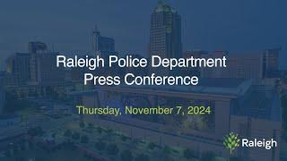 Raleigh Police Department Press Conferences - November 7, 2024