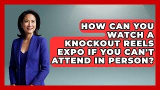 How Can You Watch a Knockout Reels Expo If You Can't Attend in Person? - Knock Out Reels