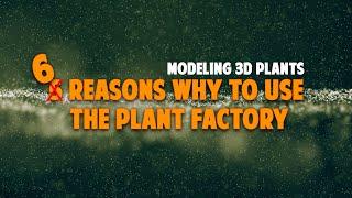 Five reasons why you should use plant factory to model 3d plants.