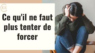 6 choses qu'il faut arrêter de forcer pour s'épanouir