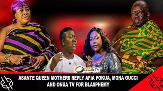 HOT AN, ASANTE QUEEN MOTHER REPLY AFIA POKUAA, MONA GUCCI AND ONUA TV FOR BLASTPHEMY