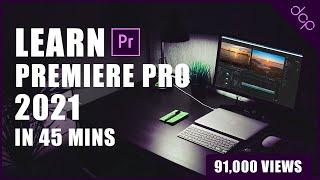 Master Adobe Premiere Pro 2021 in Just 45 Minutes - Beginners Tutorial