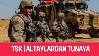 TSK | ALTAYLARDAN TUNAYA