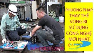 Phương pháp mới nhất về thay thế VÒNG BI đầu nén trục vít MÁY NÉN KHÍ Phần I 