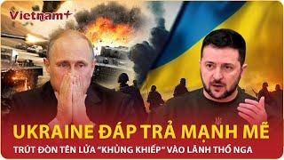 Thời sự Quốc tế: Ukraine đáp trả mạnh mẽ, trút đòn tên lửa “khủng khiếp” vào lãnh thổ Nga