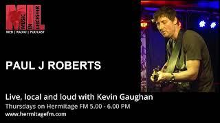 Paul J Roberts on Live, Local and Loud with Kevin Gaughan 13/07/23