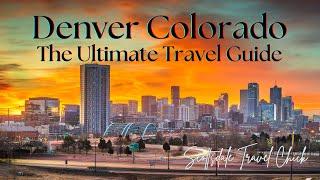 Denver Colorado: The Ultimate Visitors Guide  (Must-know Tips And Beyond)