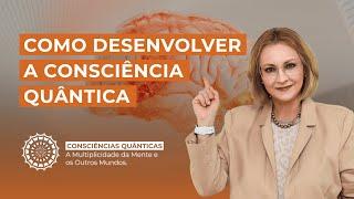 Como Desenvolver a Consciência Quântica | Maria Pereda P.hD