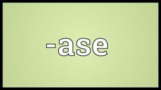 -ase Meaning