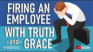 Firing an Employee with Truth and Grace