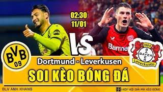 Soi kèo Dortmund vs Leverkusen 02h30 11/01/2025 | VĐQG ĐỨC | BLV Anh Khang Soi Kèo