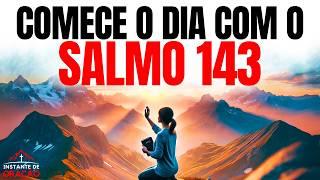 ORAÇÃO DA MANHÃ COM O SALMO 143 | SOCORRO E DIREÇÃO DE DEUS | DEVOCIONAL