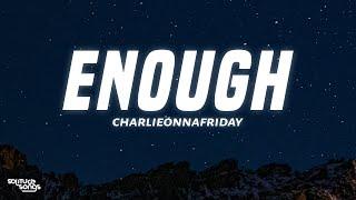 charlieonnafriday - enough (Lyrics) "please stop calling you've been dishonest"