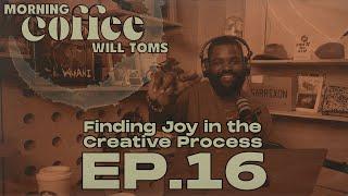 How To Incorporate Joy Into Your Creative Process | Morning Coffee EP:16 S:1