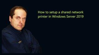 How to setup a shared network printer in Windows Server 2019