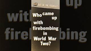 Who came up with firebombing in World War Two? - #OOTF #shorts