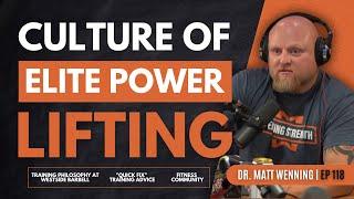 Culture of Elite Power Lifting - Dr.  Matt Wenning