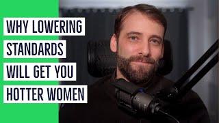 Why Lowering Your Standards May Result In Attracting Hotter Women