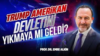 Trump Amerikan Devletini Yıkmaya mı Geldi ? | Emre Alkin