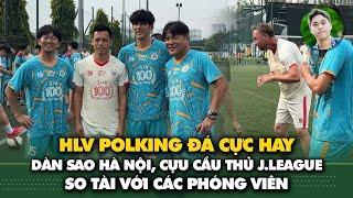 HLV Polking, Teguramori, Hoàng Đức, Văn Quyết, cựu sao J.League đá với các phóng viên Việt Nam