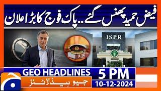 Former DG ISI Faiz Hameed indicted..!! | Geo News 5 PM Headlines | 10 Dec 2024