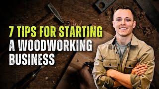 Top 7 Tips For Starting A Woodworking Business