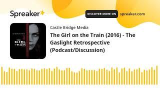 The Girl on the Train (2016) - The Gaslight Retrospective (Podcast/Discussion)