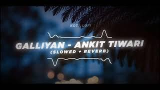 Galliyan (Slowed + Reverb) - Ankit Tiwari | Kota Lofi