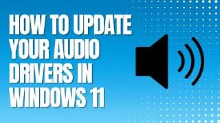 How to Update Audio Drivers in Windows 11 (EASY)