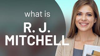 R. j. mitchell • R. J. MITCHELL meaning