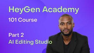 HeyGen Academy: 101 - AI Editing Studio (Part 2)