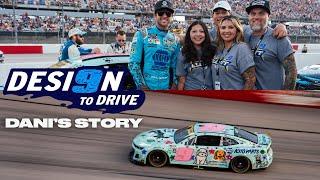 DESI9N TO DRIVE | Dani's Story