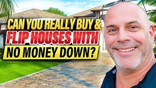 Can You Really Buy and Flip Houses with NO Money Down? Learn How!