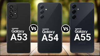 Samsung Galaxy A53 Vs Samsung Galaxy A54 Vs Samsung Galaxy A55