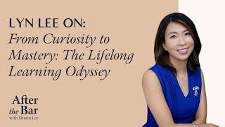 After The Bar S2 Episode 8 - Lyn Lee on From Curiosity to Mastery - The Lifelong Learning Odyssey