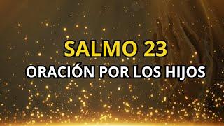 SALMO 23 ORACIÓN POR LOS HIJOS