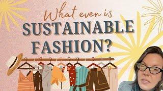 What Is Sustainable Fashion, Really? (A 4 Part Compilation plus a bonus vid)