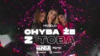 MODELKI - Chyba że z Tobą (MUNDUR REMIX)