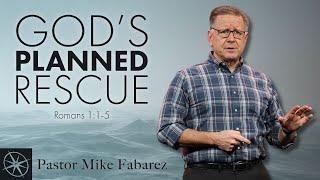 God's Planned Rescue (Romans 1:1-5) | Pastor Mike Fabarez