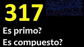 317 es primo o compuesto ? , como reconocer si un numero es primo , metodo facil