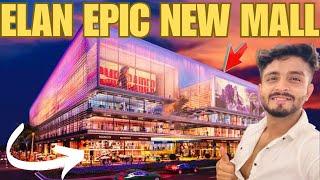 ELAN EPIC MALL| ऐसा मॉल aj तक नहीं देखा होगा | Gurgaon sector 70