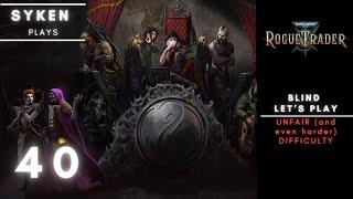 #40 Warhammer 40k Rogue Trader // Blind LetsPlay UNFAIR+ Difficulty