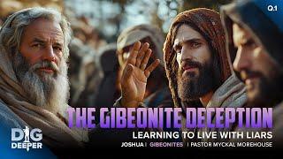 "The Gibeonite Deception- Learning to Live With Liars" | Pastor Myckal Morehouse