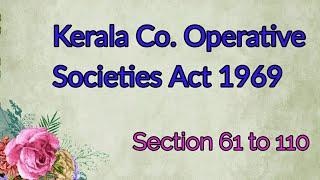 Kerala Co-Operative Societies Act 1969.  Section 61 to 110