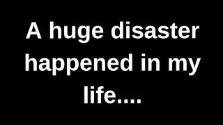 A huge disaster happened in my life.... love quotes  love messages love letter heartfelt messages