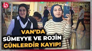 Van'da bir 'Narin Güran' vakası daha! Sümeyye ve Rojin'den günlerdir haber yok!