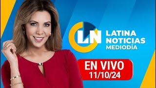 LATINA EN VIVO: EDICIÓN MEDIODÍA - VIERNES 11 DE OCTUBRE DEL 2024