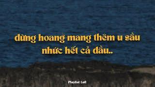 playlist chữa lành ~ đừng hoang mang thêm u sầu nhức hết cả đầu ... đau đầu vì yêu em